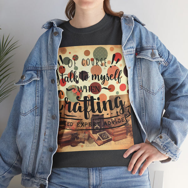 "Of Course I Talk t myself when Crafting" Plus Size Women Heavy Cotton Tee T-Shirt