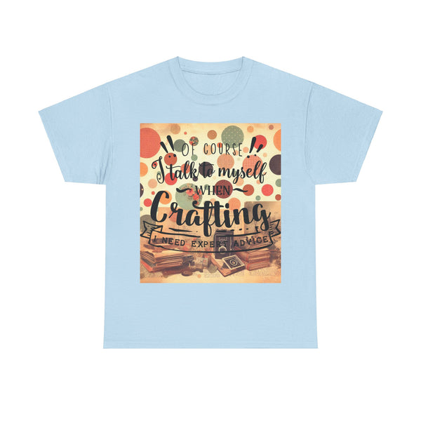 "Of Course I Talk t myself when Crafting" Plus Size Women Heavy Cotton Tee T-Shirt
