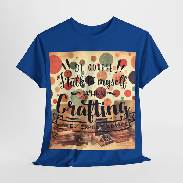 "Of Course I Talk t myself when Crafting" Plus Size Women Heavy Cotton Tee T-Shirt