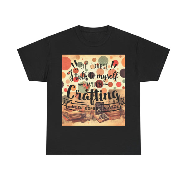 "Of Course I Talk t myself when Crafting" Plus Size Women Heavy Cotton Tee T-Shirt