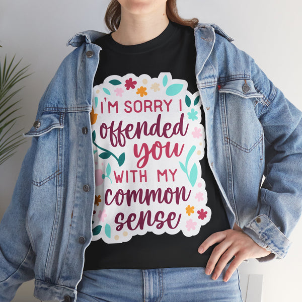 "I am sorry if I offend you with my common sense" Plus Size Women Heavy Cotton Tee T-Shirt
