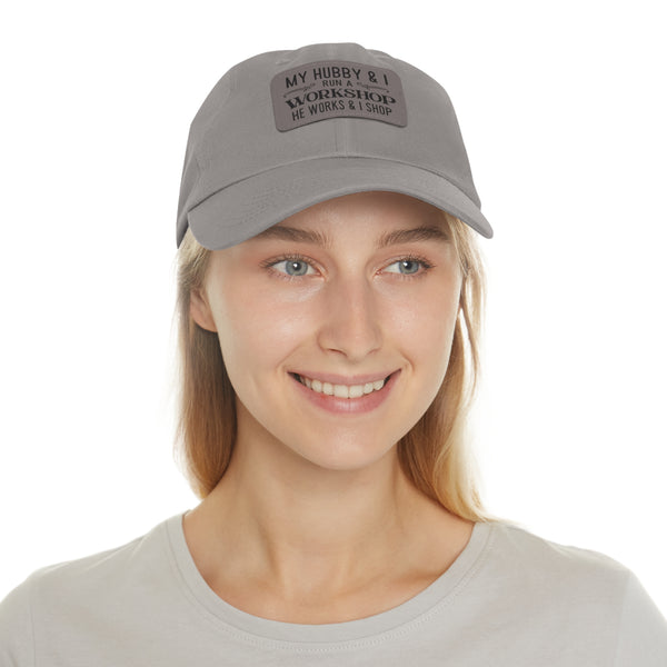 "My Hubby & I run a Workshop, He works  & I shop" Woman's Hat with Leather Patch