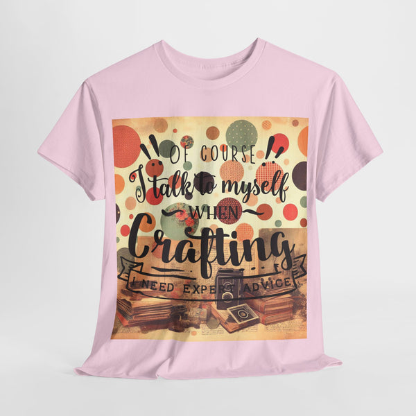 "Of Course I Talk t myself when Crafting" Plus Size Women Heavy Cotton Tee T-Shirt