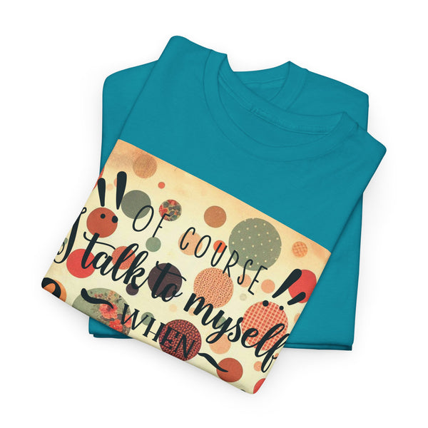 "Of Course I Talk t myself when Crafting" Plus Size Women Heavy Cotton Tee T-Shirt
