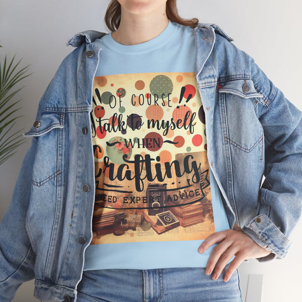 "Of Course I Talk t myself when Crafting" Plus Size Women Heavy Cotton Tee T-Shirt