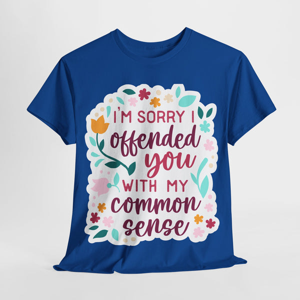 "I am sorry if I offend you with my common sense" Plus Size Women Heavy Cotton Tee T-Shirt