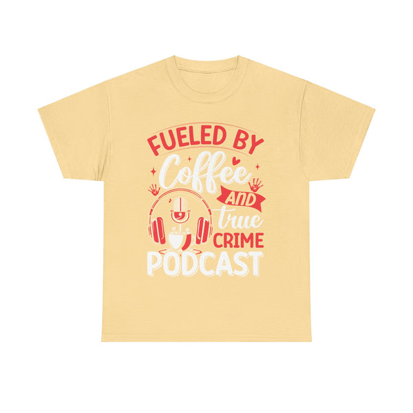 Fueled by Coffee and Podcast Women Heavy Cotton Tee T-Shirt