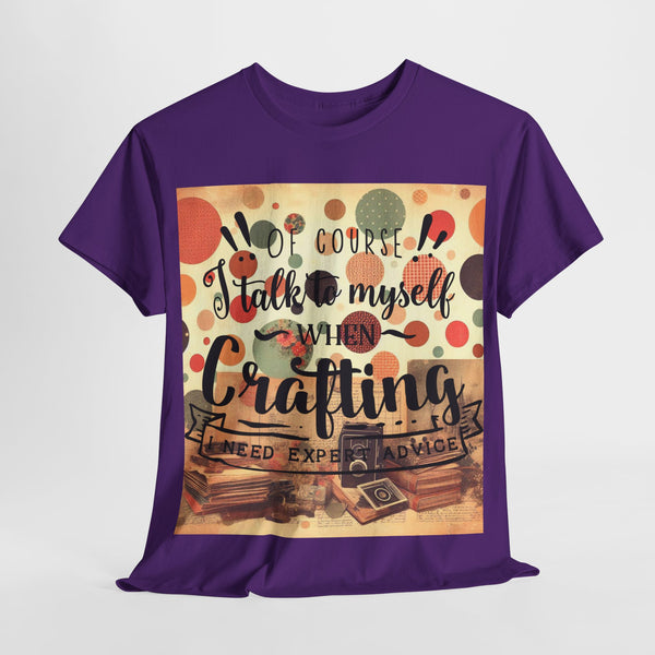 "Of Course I Talk t myself when Crafting" Plus Size Women Heavy Cotton Tee T-Shirt