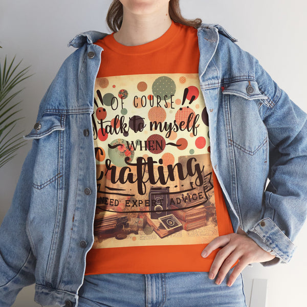 "Of Course I Talk t myself when Crafting" Plus Size Women Heavy Cotton Tee T-Shirt