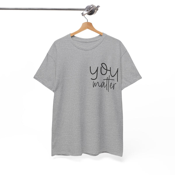 "You Matter" Woman Crewneck T-Shirt: Focus on the Good - Unisex Heavy Cotton Tee
