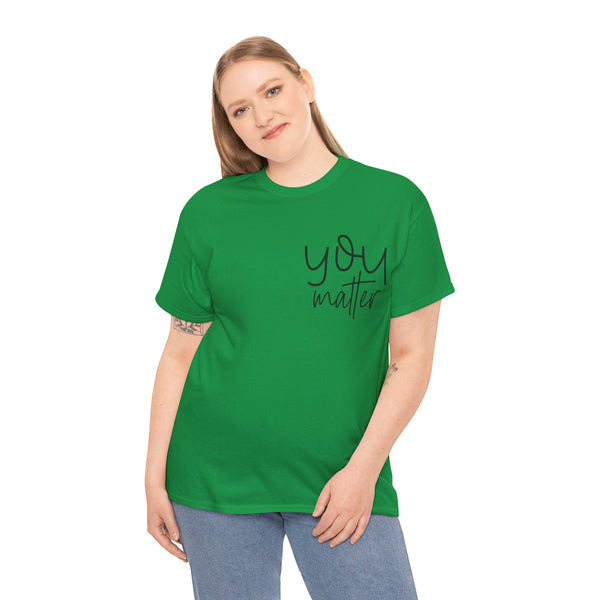 "You Matter" Woman Crewneck T-Shirt: Focus on the Good - Unisex Heavy Cotton Tee