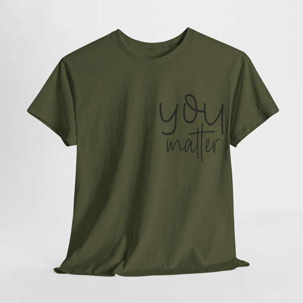 "You Matter" Woman Crewneck T-Shirt: Focus on the Good - Unisex Heavy Cotton Tee