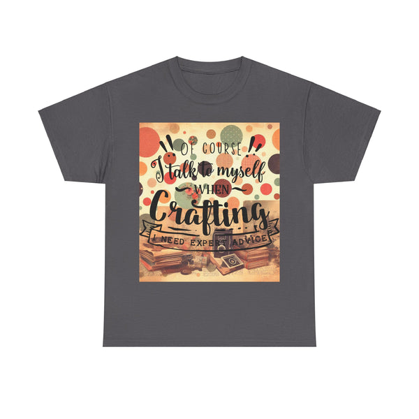 "Of Course I Talk t myself when Crafting" Plus Size Women Heavy Cotton Tee T-Shirt