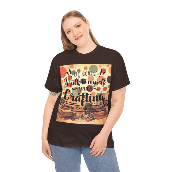 "Of Course I Talk t myself when Crafting" Plus Size Women Heavy Cotton Tee T-Shirt