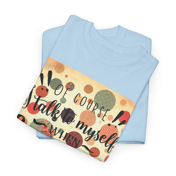 "Of Course I Talk t myself when Crafting" Plus Size Women Heavy Cotton Tee T-Shirt