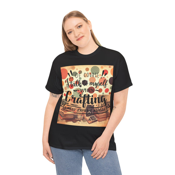 "Of Course I Talk t myself when Crafting" Plus Size Women Heavy Cotton Tee T-Shirt
