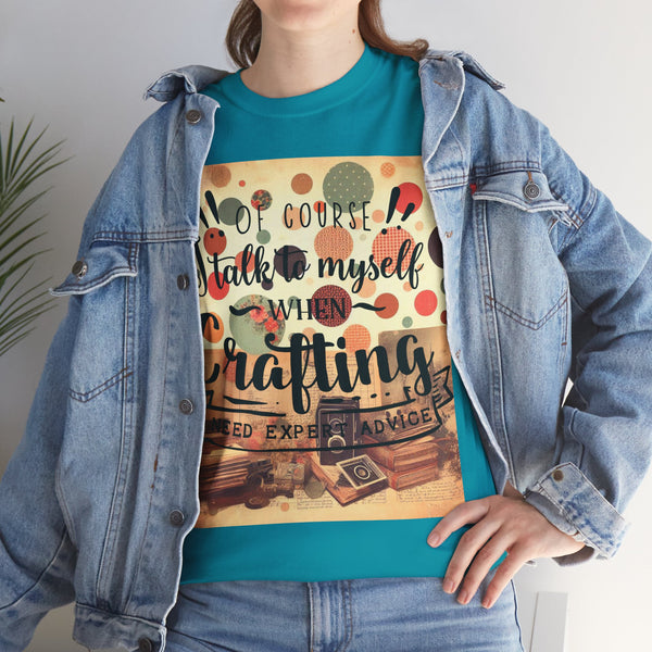 "Of Course I Talk t myself when Crafting" Plus Size Women Heavy Cotton Tee T-Shirt