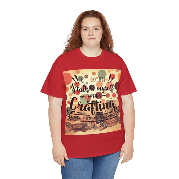 "Of Course I Talk t myself when Crafting" Plus Size Women Heavy Cotton Tee T-Shirt