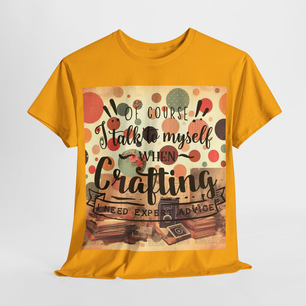 "Of Course I Talk t myself when Crafting" Plus Size Women Heavy Cotton Tee T-Shirt