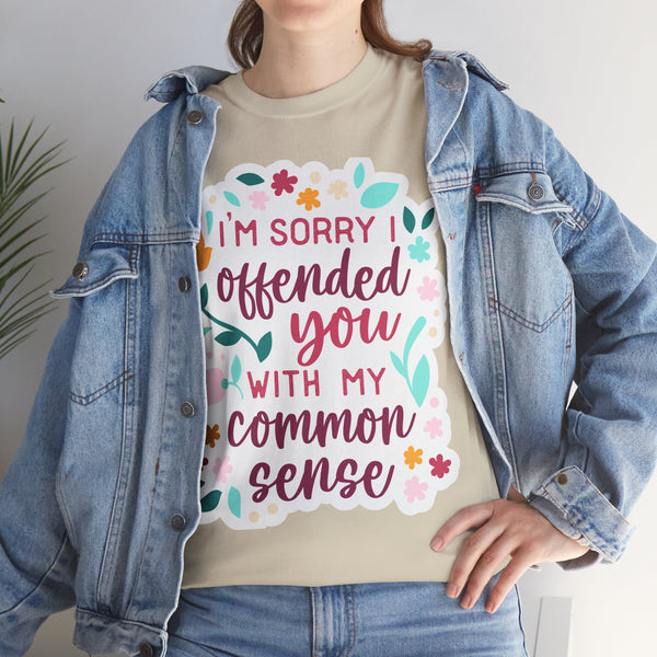"I am sorry if I offend you with my common sense" Plus Size Women Heavy Cotton Tee T-Shirt