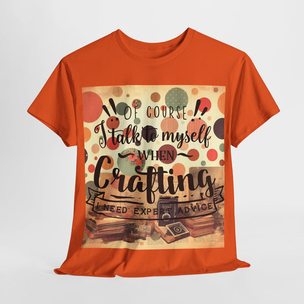 "Of Course I Talk t myself when Crafting" Plus Size Women Heavy Cotton Tee T-Shirt