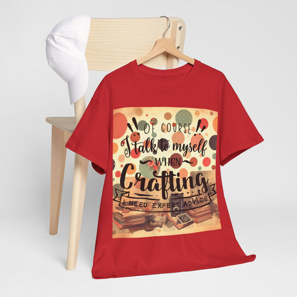 "Of Course I Talk t myself when Crafting" Plus Size Women Heavy Cotton Tee T-Shirt