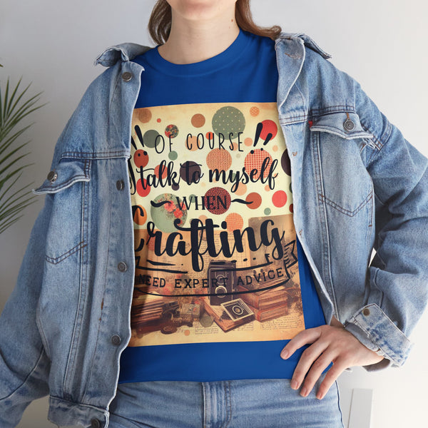 "Of Course I Talk t myself when Crafting" Plus Size Women Heavy Cotton Tee T-Shirt