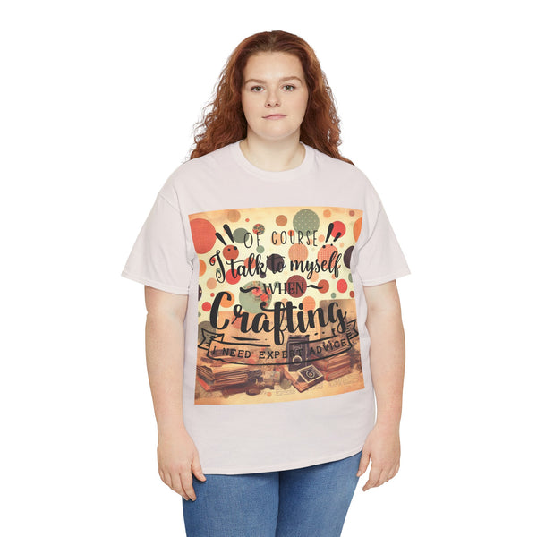 "Of Course I Talk t myself when Crafting" Plus Size Women Heavy Cotton Tee T-Shirt