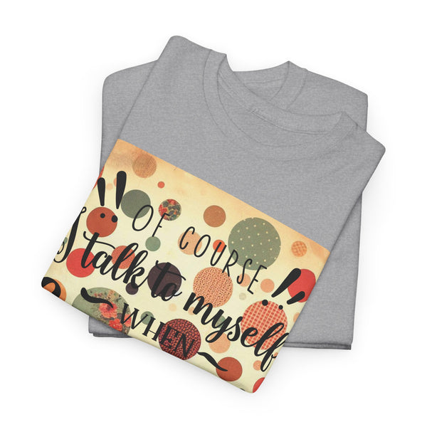"Of Course I Talk t myself when Crafting" Plus Size Women Heavy Cotton Tee T-Shirt
