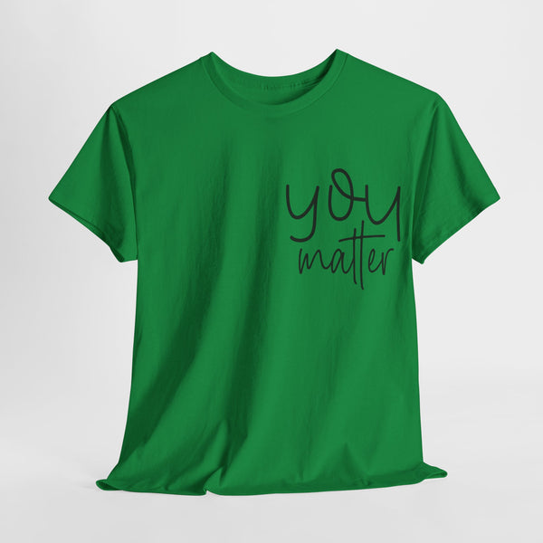 "You Matter" Woman Crewneck T-Shirt: Focus on the Good - Unisex Heavy Cotton Tee