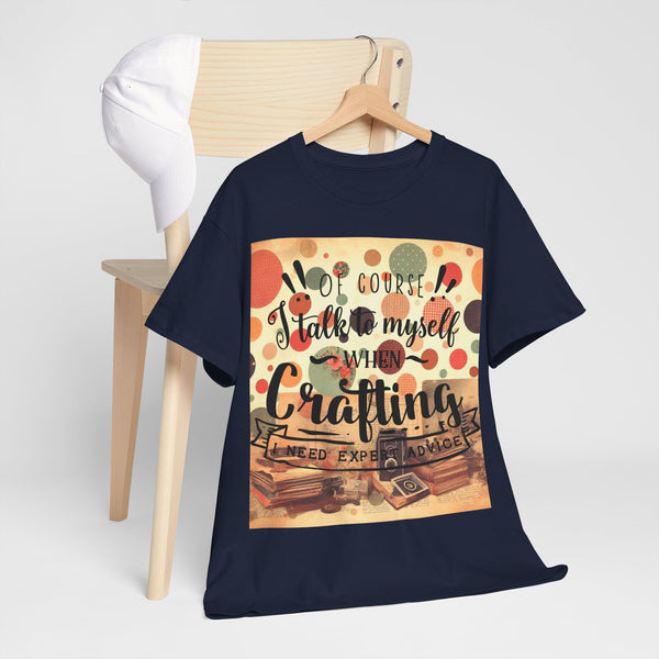 "Of Course I Talk t myself when Crafting" Plus Size Women Heavy Cotton Tee T-Shirt