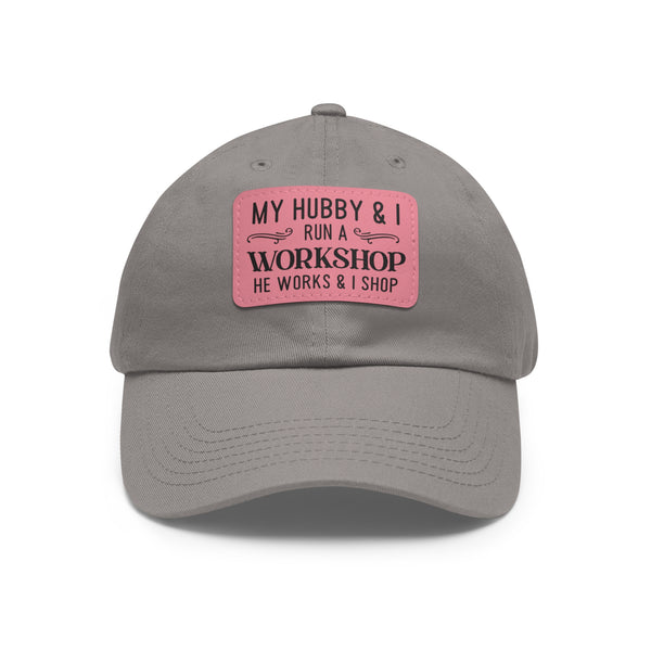 "My Hubby & I run a Workshop, He works  & I shop" Woman's Hat with Leather Patch
