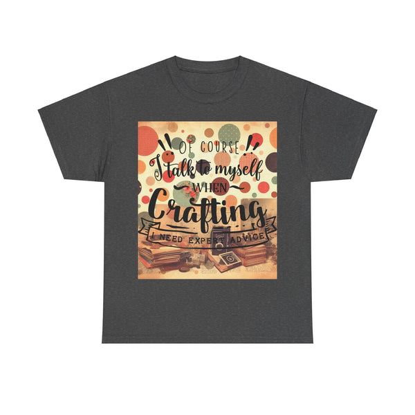 "Of Course I Talk t myself when Crafting" Plus Size Women Heavy Cotton Tee T-Shirt