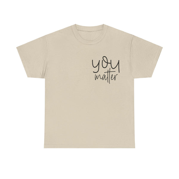 "You Matter" Woman Crewneck T-Shirt: Focus on the Good - Unisex Heavy Cotton Tee