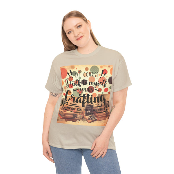 "Of Course I Talk t myself when Crafting" Plus Size Women Heavy Cotton Tee T-Shirt
