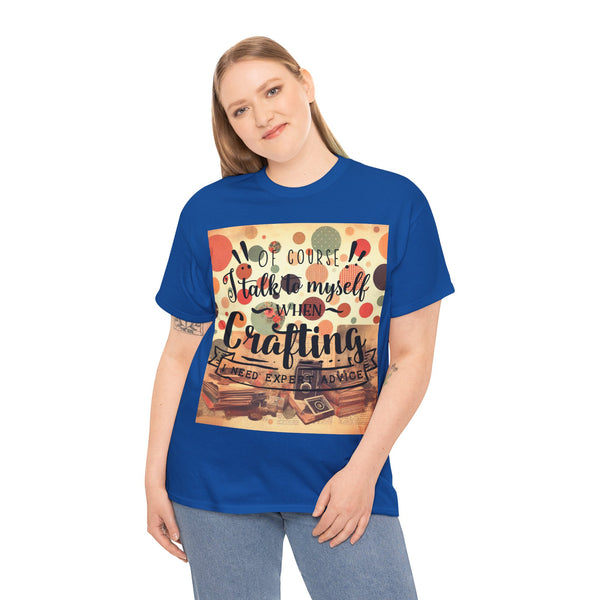 "Of Course I Talk t myself when Crafting" Plus Size Women Heavy Cotton Tee T-Shirt
