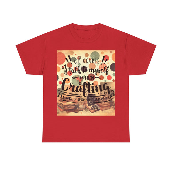 "Of Course I Talk t myself when Crafting" Plus Size Women Heavy Cotton Tee T-Shirt