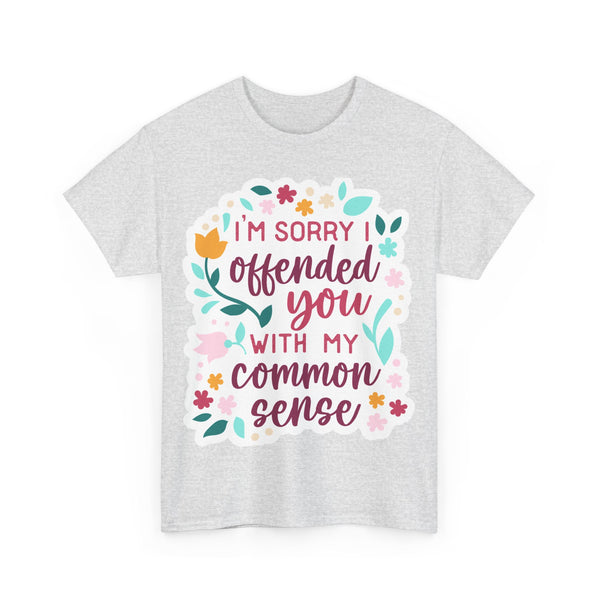 "I am sorry if I offend you with my common sense" Plus Size Women Heavy Cotton Tee T-Shirt