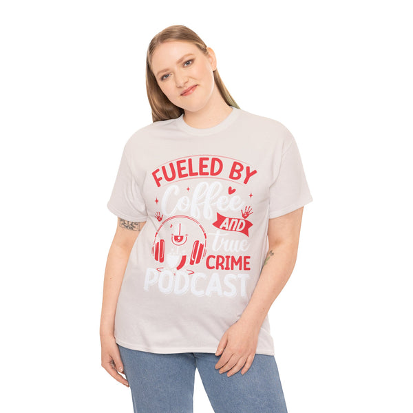 Fueled by Coffee and Podcast Women Heavy Cotton Tee T-Shirt