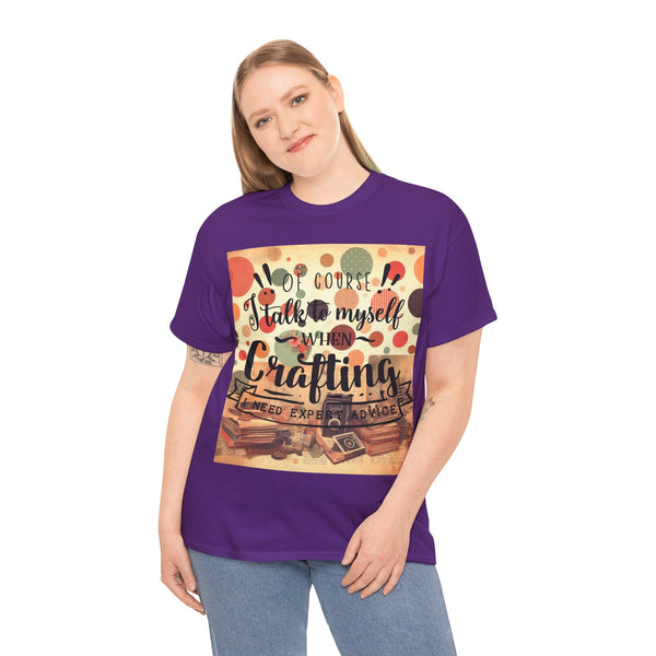 "Of Course I Talk t myself when Crafting" Plus Size Women Heavy Cotton Tee T-Shirt