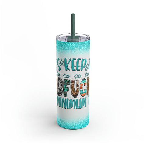 Let's Keep the Dumbfuckery To a Minimum Today" Maars Maker Skinny Matte Tumbler, 20oz