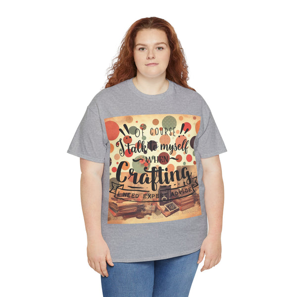 "Of Course I Talk t myself when Crafting" Plus Size Women Heavy Cotton Tee T-Shirt