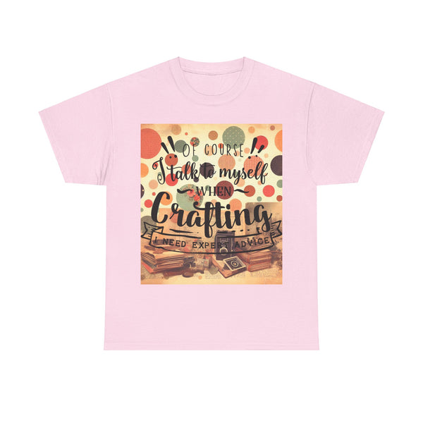 "Of Course I Talk t myself when Crafting" Plus Size Women Heavy Cotton Tee T-Shirt