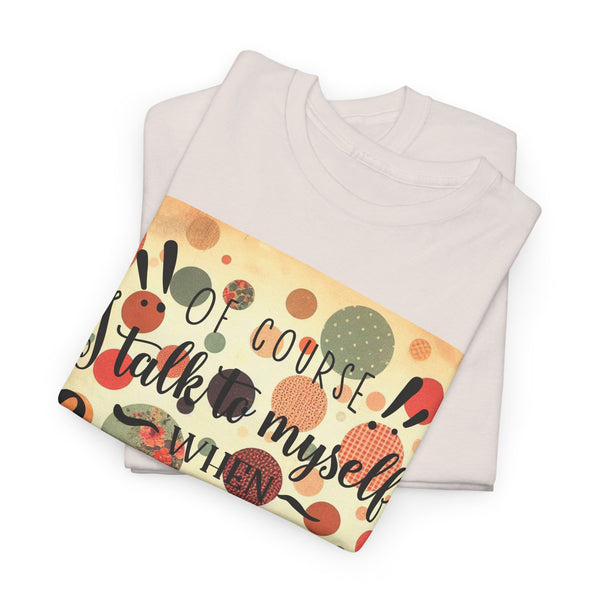 "Of Course I Talk t myself when Crafting" Plus Size Women Heavy Cotton Tee T-Shirt