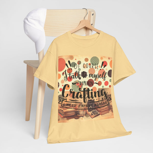 "Of Course I Talk t myself when Crafting" Plus Size Women Heavy Cotton Tee T-Shirt