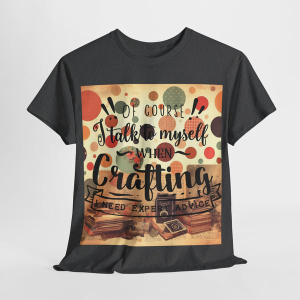 "Of Course I Talk t myself when Crafting" Plus Size Women Heavy Cotton Tee T-Shirt