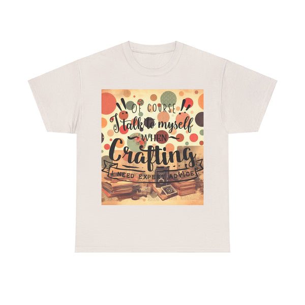 "Of Course I Talk t myself when Crafting" Plus Size Women Heavy Cotton Tee T-Shirt