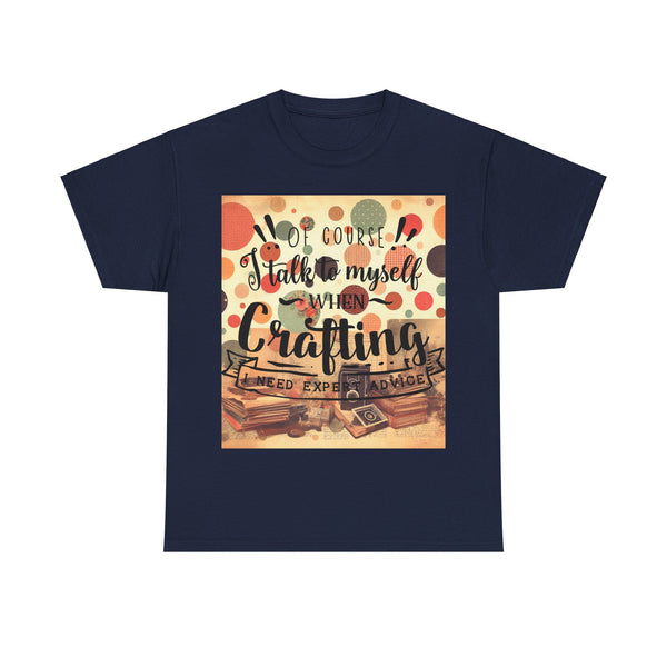 "Of Course I Talk t myself when Crafting" Plus Size Women Heavy Cotton Tee T-Shirt