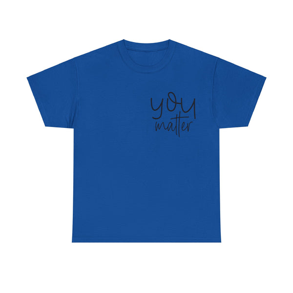 "You Matter" Woman Crewneck T-Shirt: Focus on the Good - Unisex Heavy Cotton Tee