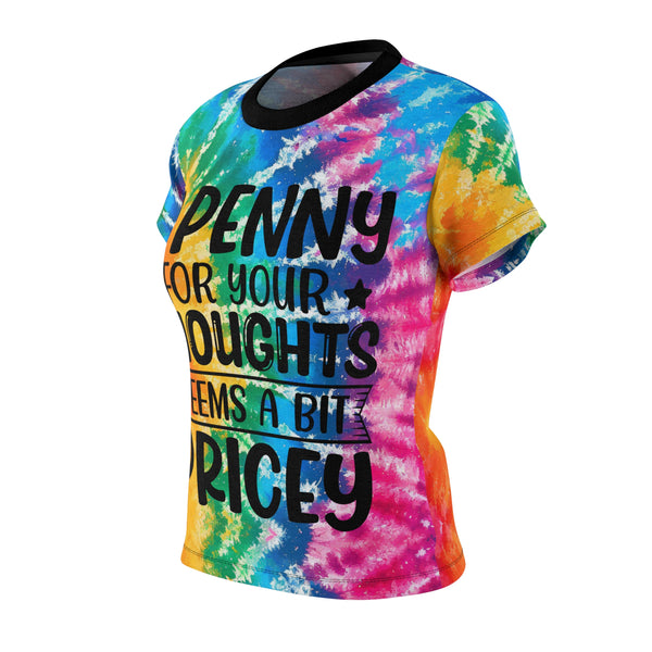 "A Penny For Your Thoughts Seems A bit Pricey" Tie-Dye Women's Cut & Sew Tee T-Shirt